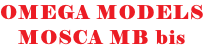 OMEGA MODELS
MOSCA MB bis